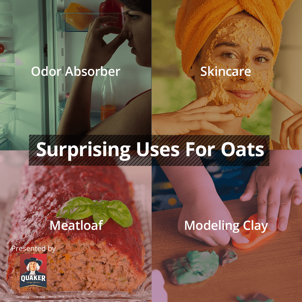 Suprising Uses of Oats 1. odor absorber , 2. skin care 3. meatloaf and 4. modelling clay